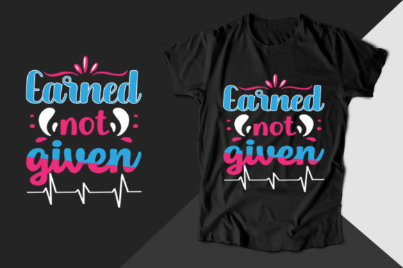 Earned Not Given Nurse Graphics & T-Shirt Designs
