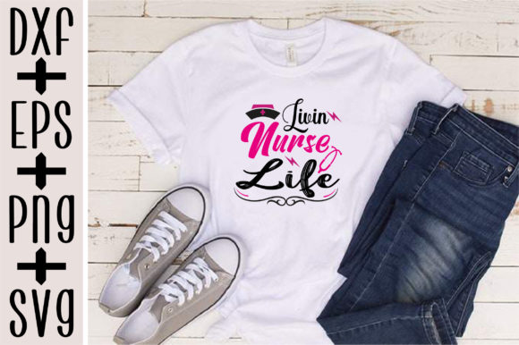 Livin Nurse Life Graphics for T-Shirt Designs