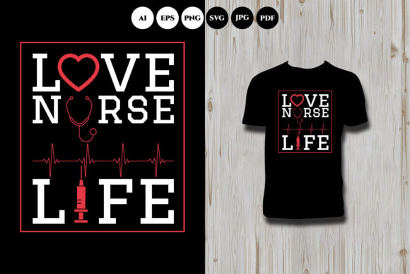 Love Nurse Life Graphics & T-Shirt Designs
