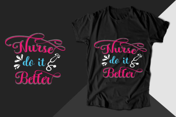 Nurse Do It Better: Graphics for T-Shirt Designs