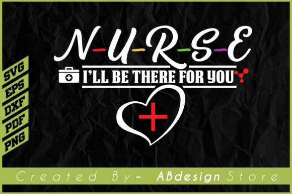 Nurse I ll Be There for You T-shirt Svg: Graphics & Print Templates