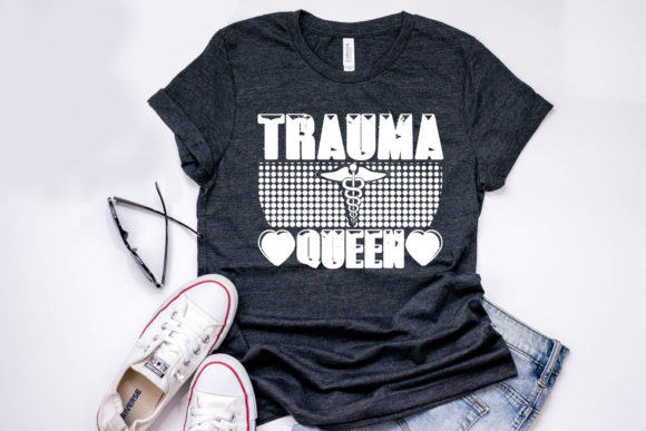 Nurse Quote Design, Trauma Queen Graphics & T-Shirt Designs