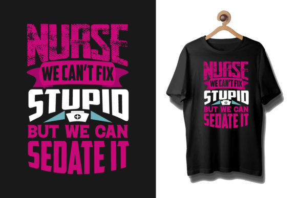 Nurse We Can t Fix Stupid T Shirt Graphics and Graphic Templates