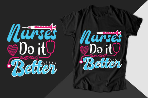 Nurses Do It Better: Graphics for T-Shirt Designs